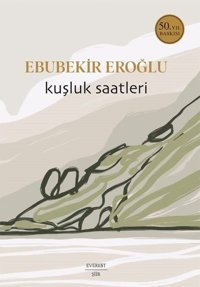 Kuşluk Saatleri - 50. Yıl Baskısı Ebubekir Eroğlu Everest Yayınları