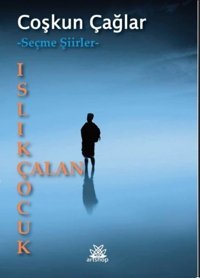 Islık Çalan Çocuk - Seçme Şiirler Coşkun Çağlar Artshop Yayıncılık