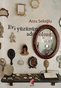 Ev Yüzünün Adı Olsun Arzu Seloğlu Klaros Yayınları