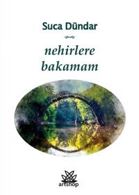 Nehirlere Bakamam Suca Dündar Artshop Yayıncılık