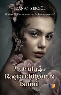 Mutluluğa Kaçta Gidiyoruz İsmail Canan Sergül Ateş Yayınları