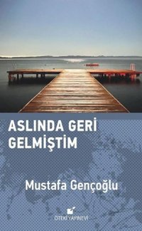 Aslında Geri Gelmiştim Mustafa Gençoğlu Öteki Yayınevi