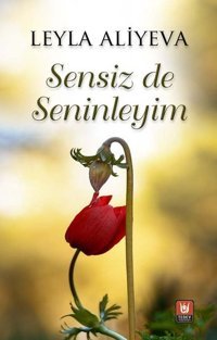 Sensiz de Seninleyim Leyla Aliyeva Türk Edebiyatı Vakfı Yayınları