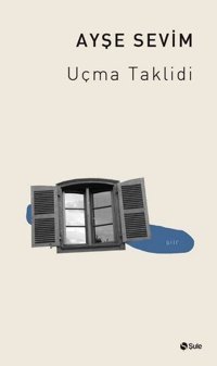 Uçma Taklidi Ayşe Sevim Şule Yayınları
