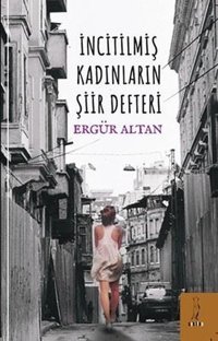 İncitilmiş Kadınların Şiir Defteri Ergür Altan ŞYK Kitap