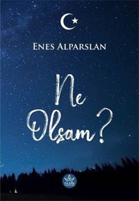 Ne Olsam? Enes Alparslan Elpis Yayınları