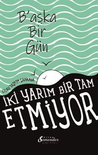 Başka Bir Gün - İki Yarım Bir Tam Etmiyor Olgu Taşkın Çankaya Semenderkitap Yayınları