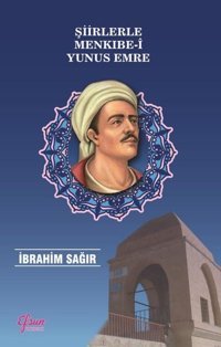 Şiirlerle Menkıbe-i Yunus Emre İbrahim Sağır Efsun Yayıncılık