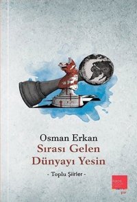 Sırası Gelen Dünyayı Yesin - Toplu Şiirler Osman Erkan Kaos Çocuk Parkı