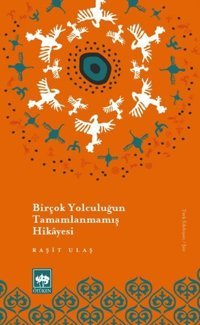 Birçok Yolculuğun Tamamlanmamış Hikayesi Raşit Ulaş Ötüken Neşriyat