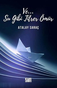 Ve.. Su Gibi Titrer Ömür Atalay Saraç Şiirden Yayınları