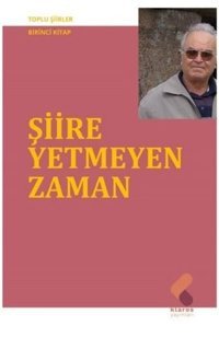 Şiire Yetmeyen Zaman - Toplu Şiirler Birinci Kitap Ahmet Uysal Klaros Yayınları