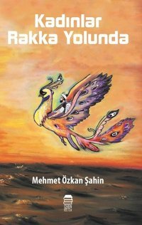 Kadınlar Rakka Yolunda Mehmet Şahin Ceren Kültür Yayınları