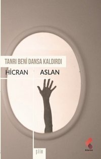 Tanrı Beni Dansa Kaldırdı Hicran Aslan Klaros Yayınları