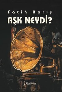 Aşk Neydi? Fatih Barış İkinci Adam Yayınları