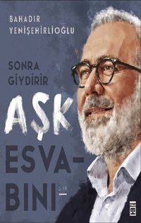Sonra Giydirir Aşk Esvabını Bahadır Yenişehirlioğlu Timaş Yayınları