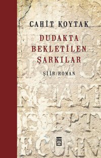 Dudakta Bekletilen Şarkılar Cahit Koytak Timaş Yayınları