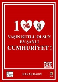 100 Yaşın Kutlu Olsun Ey Şanlı Cumhuriyet! Hakan Karcı Kaptan Kitap