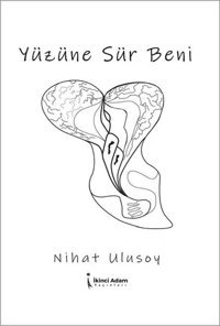 Yüzüne Sür Beni Nihat Ulusoy İkinci Adam Yayınları