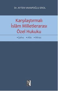 Karşılaştırmalı İslam Milletlerarası Özel Hukuku Ayten Vahapoğlu Erol İz Yayıncılık