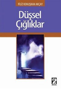 Düşsel Çığlıklar Filiz Konuşkan Akçay İştirak Yayınları