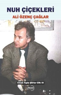 Nuh Çiçekleri - Irmak Toplu Şiirler Cilt 3 Ali Özenç Çağlar Liman Yayınevi