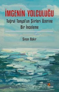 İmgenin Yolculuğu - Tuğrul Tanyol'un Şiirleri Üzerine Bir İnceleme Sinan Bakır Kriter