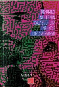 Aramızı Ne Lenin Bozabilir Ne de Lady Gaga M. İnan Filiz Kaos Çocuk Parkı