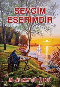 Sevgim Eserimdir M. Altay Tütüncü Tunç Yayıncılık