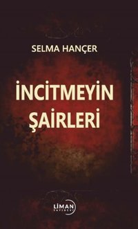 İncitmeyin Şairleri Selma Hançer Liman Yayınevi
