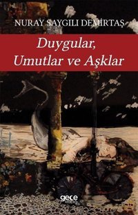 Duygular Umutlar ve Aşklar Nuray Saygılı Demirtaş Gece Kitaplığı