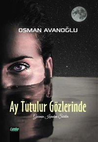 Ay Tutulur Gözlerinde Osman Avanoğlu Çimke