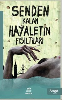 Senden Kalan Hayaletin Fısıltıları Erim Mert Dursun Ange Yayınları