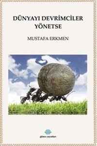 Dünyayı Devrimciler Yönetse Mustafa Erkmen Günce Yayınları