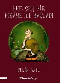 Her Şey Bir Hikaye İle Başladı Pelin Batu İnkılap Kitabevi