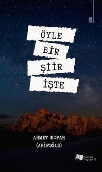 Öyle Bir Şiir İşte Ahmet Kopar Karina Yayınevi