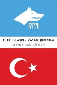 Türk'ün Aşkı-Vatan Şiirlerim Zeynep Han Dikmen Cinius