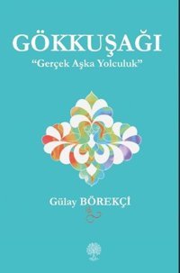 Gökkuşağı - Gerçek Aşka Yolculuk Gülay Börekçi Platanus Publishing