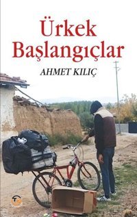 Ürkek Başlangıçlar Ahmet Kılıç Tunç Yayıncılık