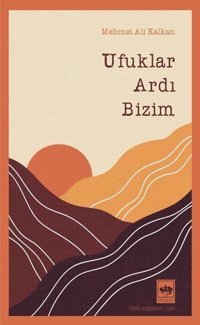 Ufuklar Ardı Bizim Mehmet Ali Kalkan Ötüken Neşriyat
