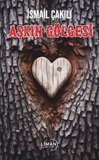 Aşkın Gölgesi İsmail Çakılı Liman Yayınevi