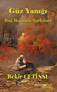 Güz Yanığı - Bağ Bozumu Şarkıları Bekir Çetinsu Gülnar Yayınları