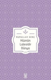 Hüznün Lalesidir Dünya Nurullah Genç, Osman Okçu Timaş Yayınları