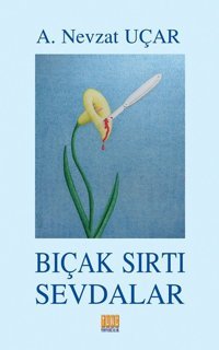 Bıçak Sırtı Sevdalar A. Nevzat Uçar Tunç Yayıncılık
