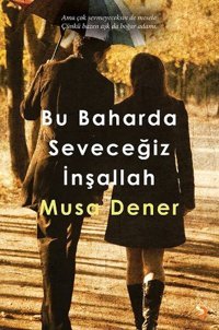 Bu Baharda Seveceğiz İnşallah Musa Dener Cinius