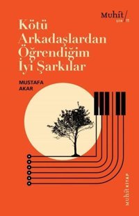 Kötü Arkadaşlardan Öğrendiğim İyi Şarkılar Mustafa Akar Muhit Kitap