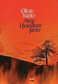 Ateşi Uyandıran Şiirler Olcay Yazıcı Boğaziçi Yayınları
