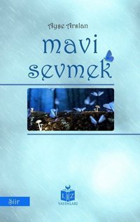 Mavi Sevmek Ayşe Arslan Liz Yayınları