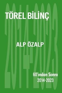Törel Bilinç: 60'ından Sonra 2014 - 2023 Alp Özalp İkinci Adam Yayınları