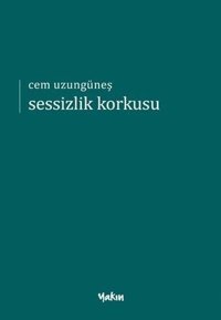 Sessizlik Korkusu Cem Uzungüneş Yakın Kitabevi